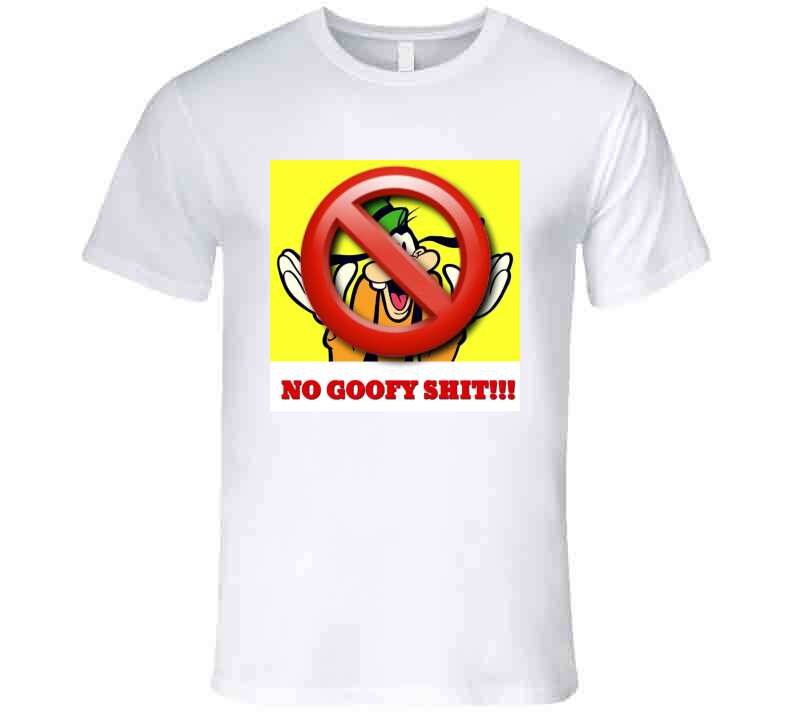 No Goofy Ish  T Shirt