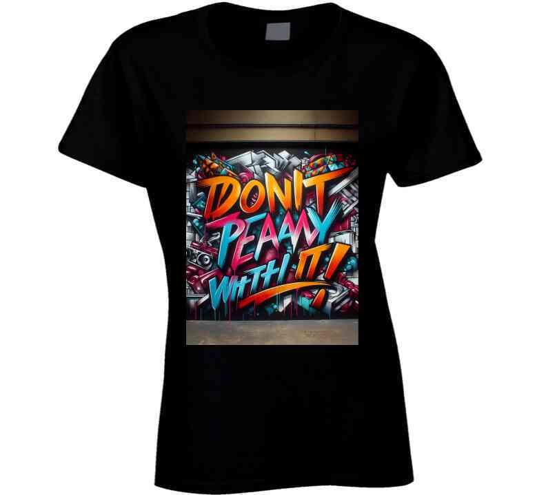 Don't Play Wit It !  T Shirt