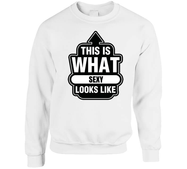 This Is What Sexy Looks Like T Shirt