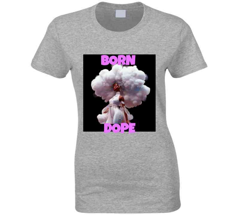 Born Dope Ladies T Shirt