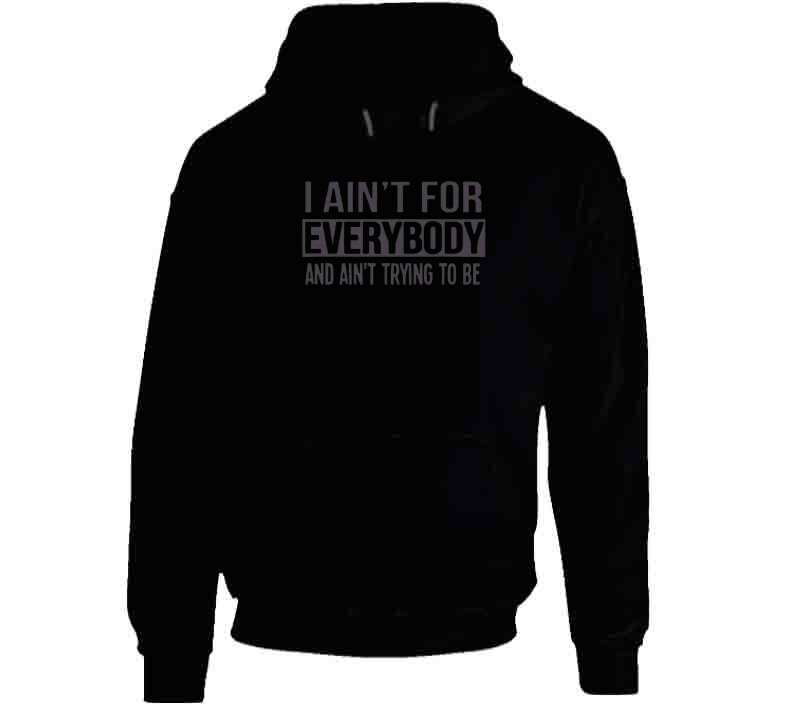 Ain't For Everybody  T Shirt