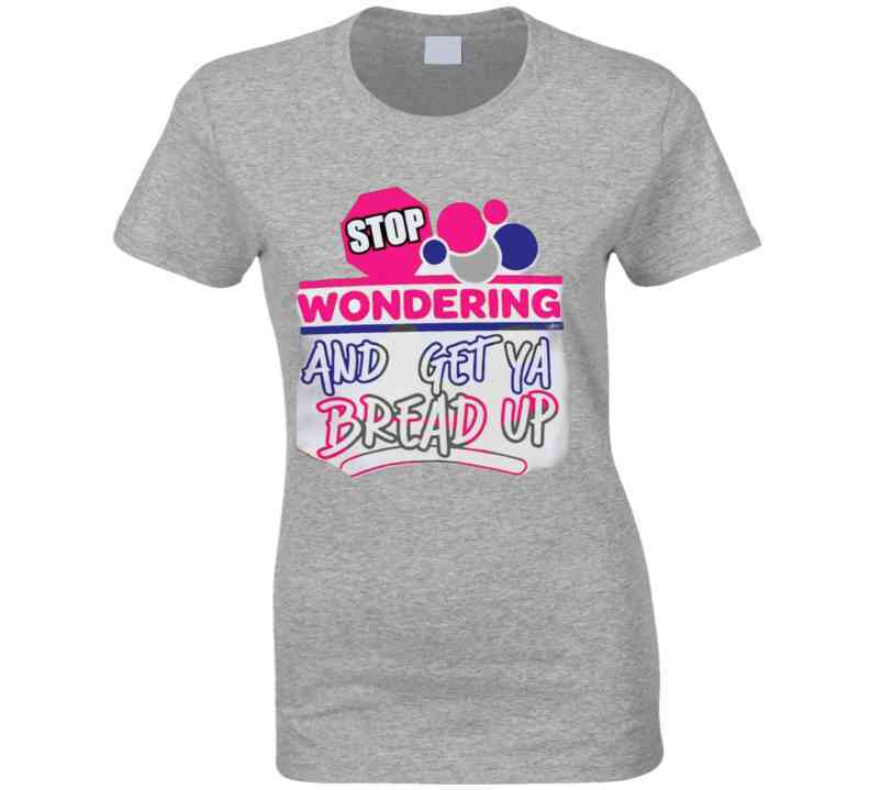 Stop Wonderin' Ladies T Shirt