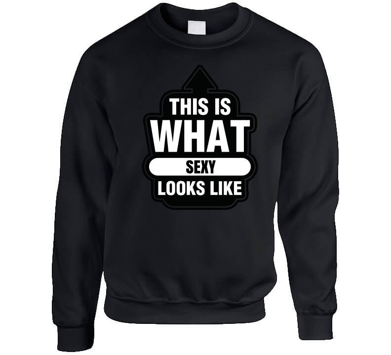 This Is What Sexy Looks Like T Shirt