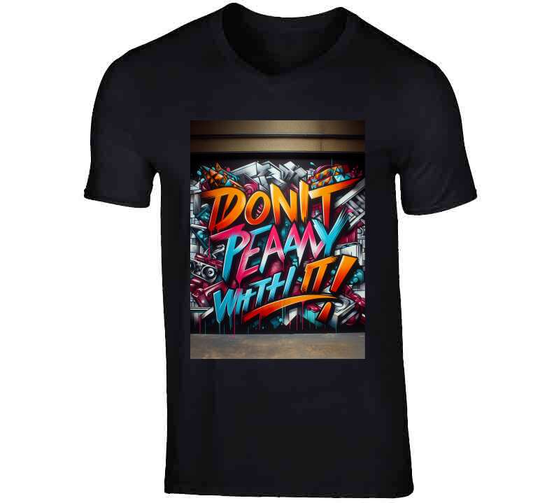 Don't Play Wit It !  T Shirt