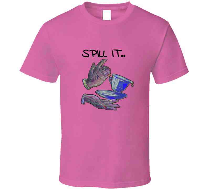 Spill It Ladies T Shirt