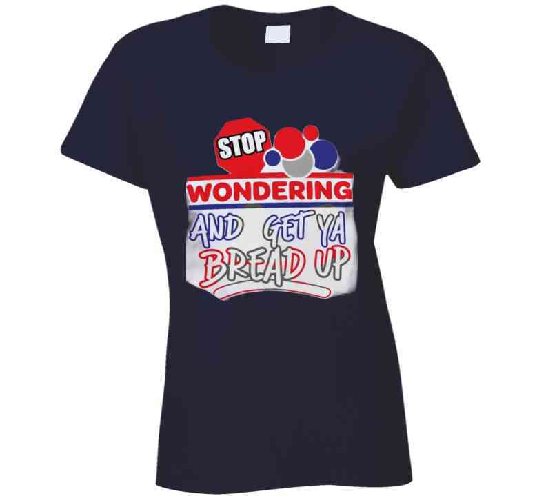 Stop Wonderin' T Shirt