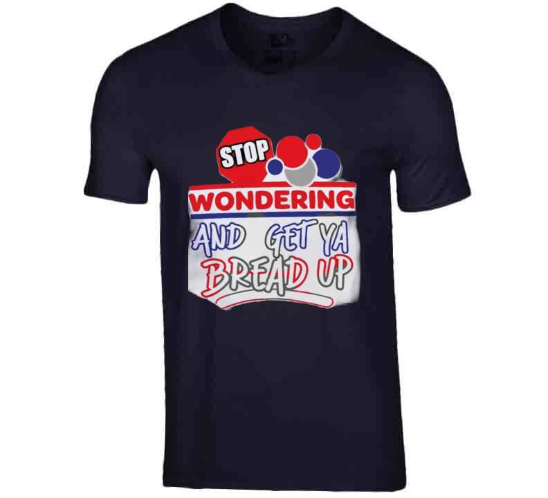 Stop Wonderin' T Shirt