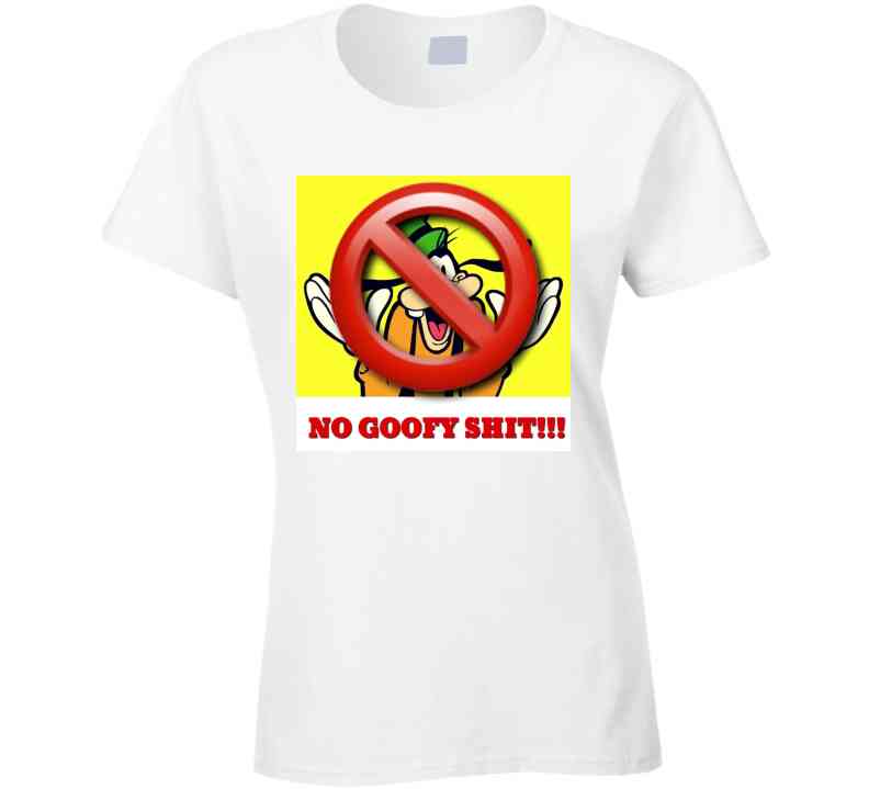 No Goofy Ish  T Shirt