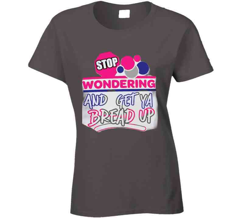 Stop Wonderin' T Shirt