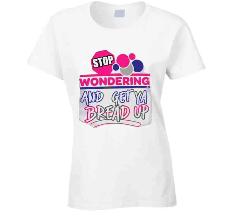 Stop Wonderin' Ladies T Shirt