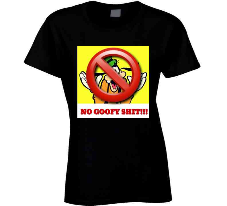 No Goofy Ish  T Shirt