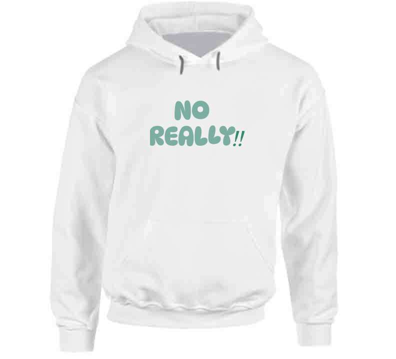 No Really!!  T Shirt