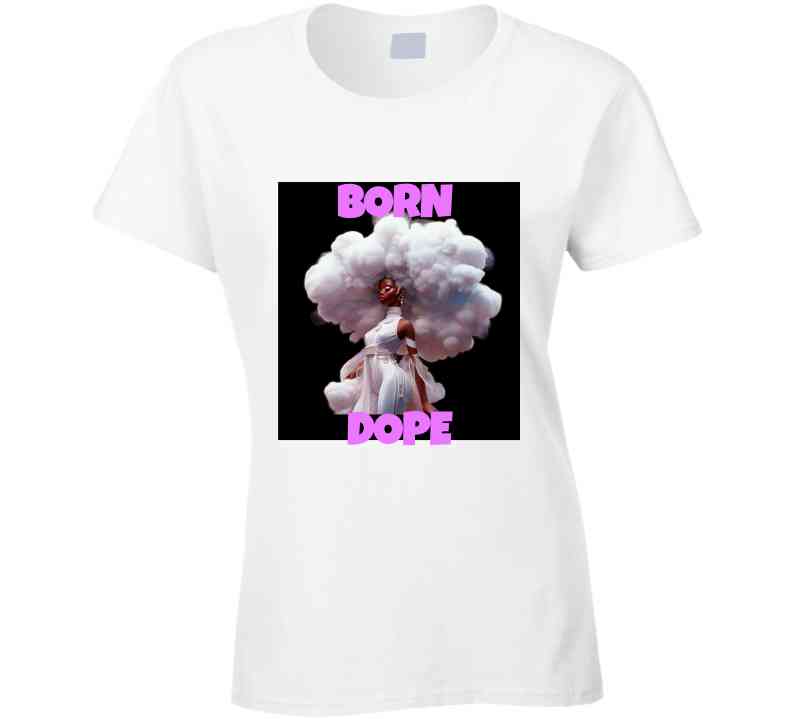 Born Dope Ladies T Shirt