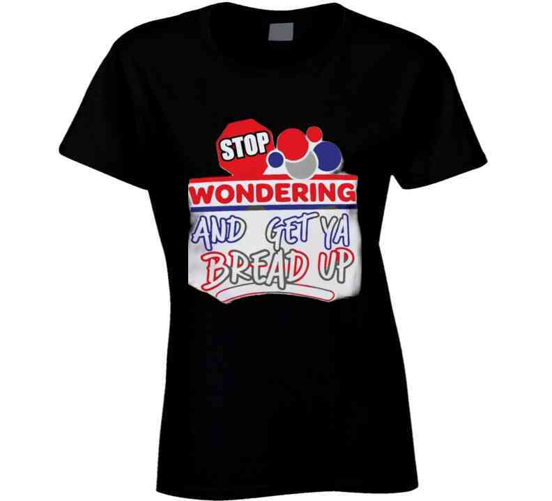 Stop Wonderin' T Shirt