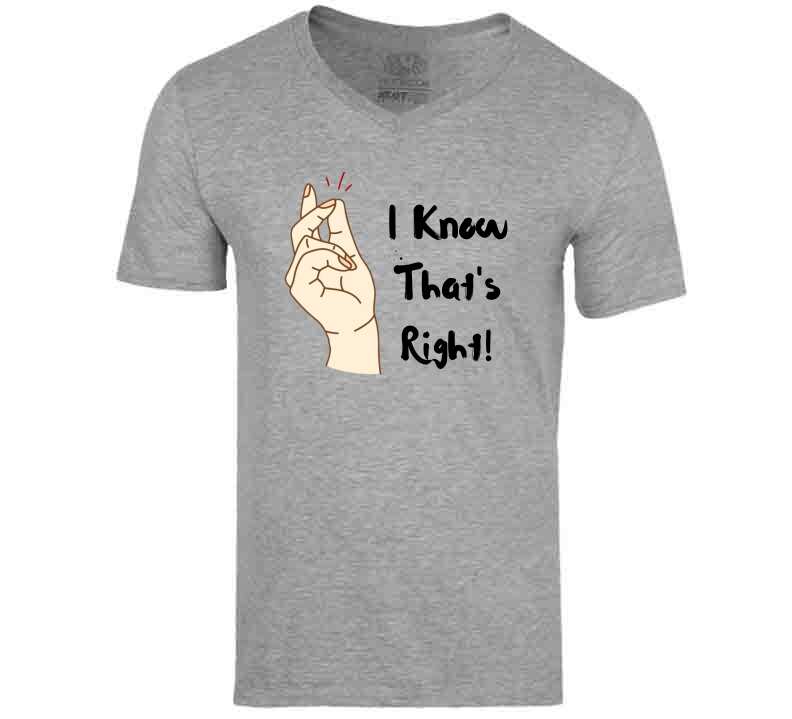 I Know That's Right  Ladies T Shirt