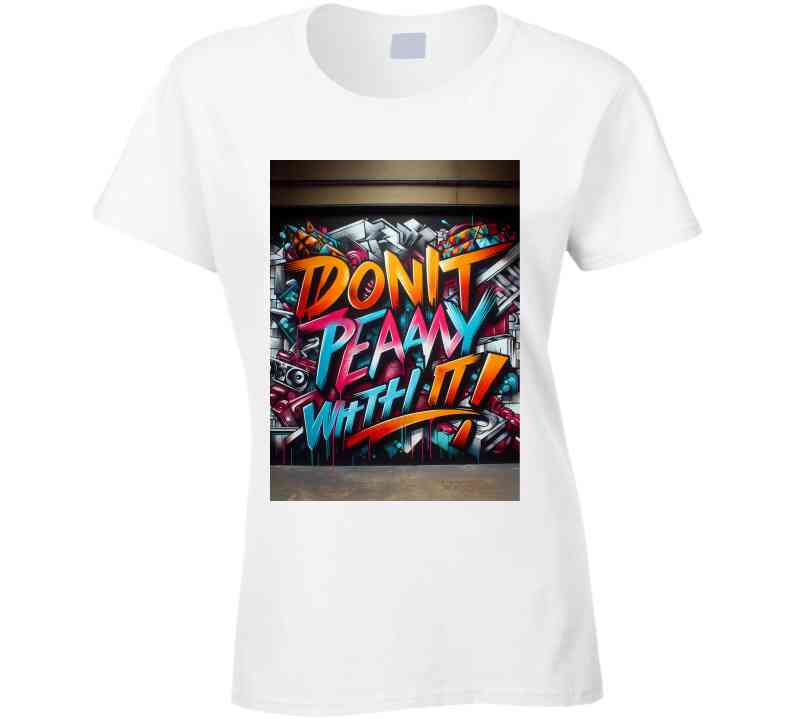 Don't Play Wit It !  T Shirt