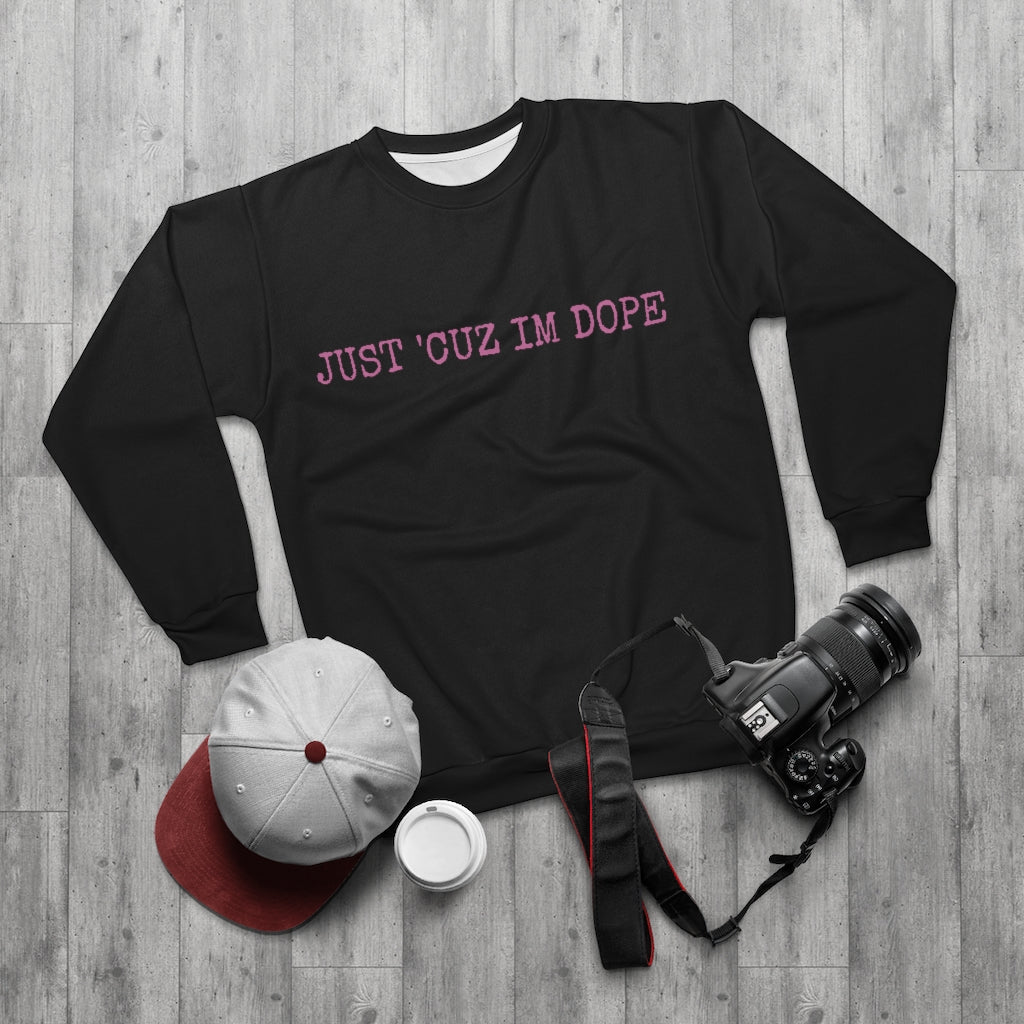 JUST 'CUZ I'M DOPE AOP Unisex Sweatshirt