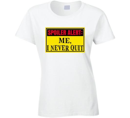 Never Quit Ladies T Shirt