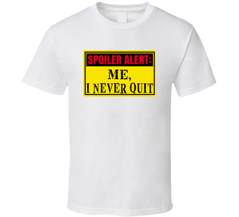 Never Quit  T Shirt