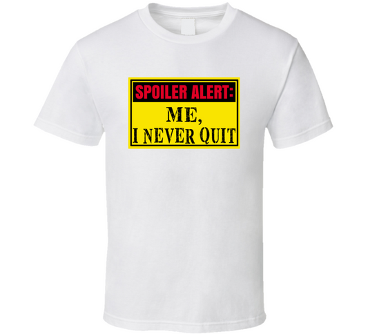 Never Quit  T Shirt