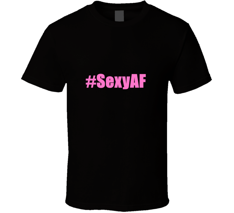 Sexy A F Tee  T Shirt