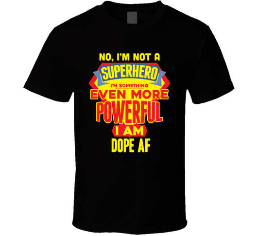 Dope A F Tees T Shirt