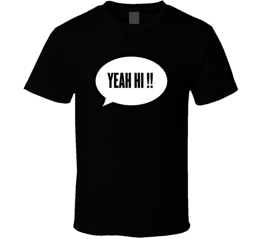 Yeah Hi !  T Shirt