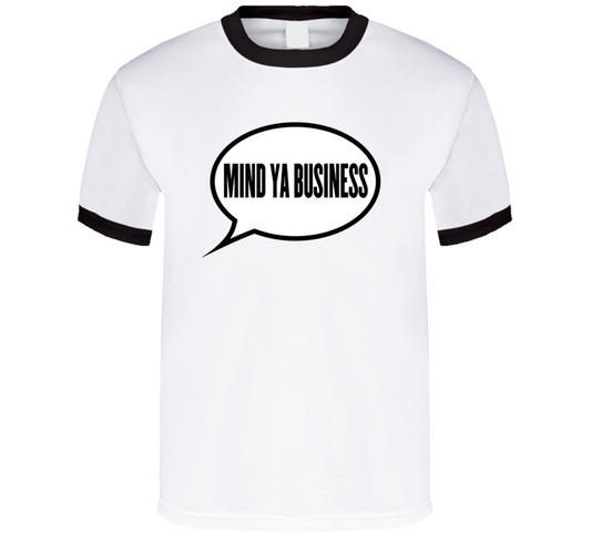 Mind Ya Business T Shirt