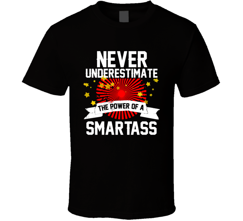 Never Underestimate A Smartass  T Shirt