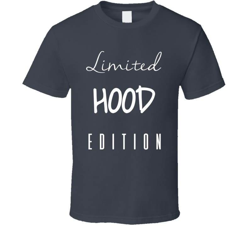 Limited Hood Edition  T Shirt