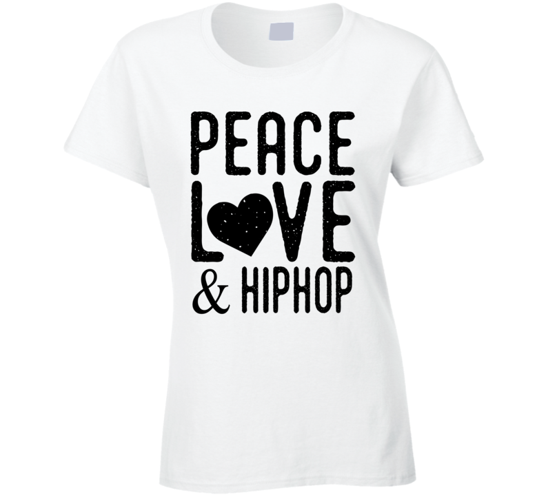 Peace Love And Hiphop Ladies T Shirt