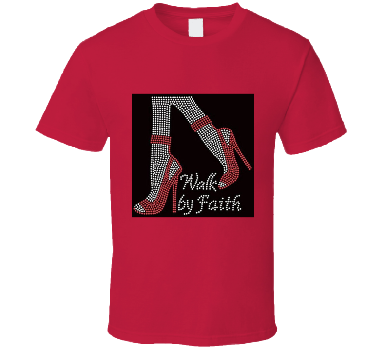 Walk By Faith  T Shirt