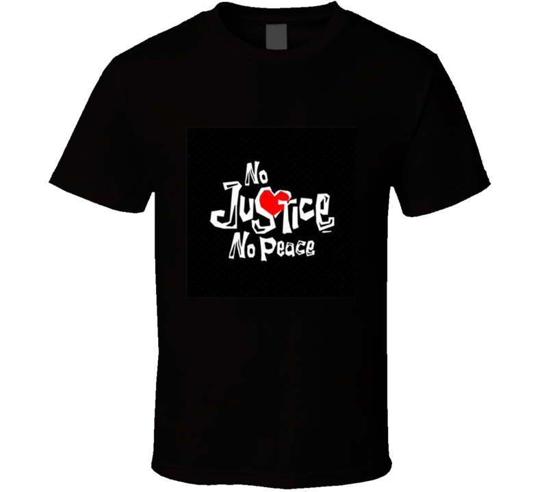 No Justice No Peace  T Shirt