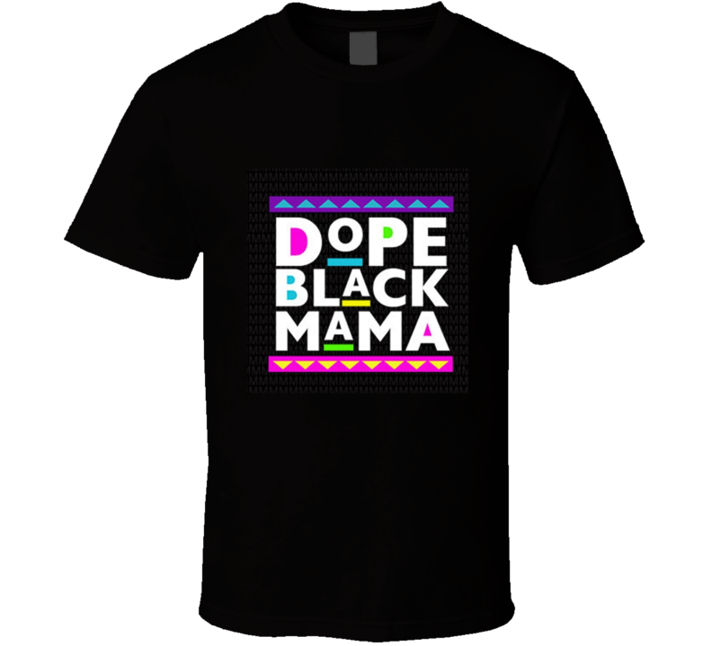 Dope Black Mama ( Black )  T Shirt