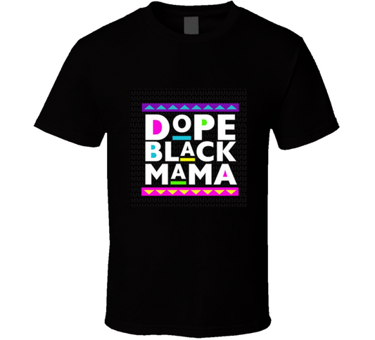 Dope Black Mama ( Black )  T Shirt