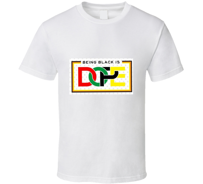 Being Black Is Dope Original White  T Shirt