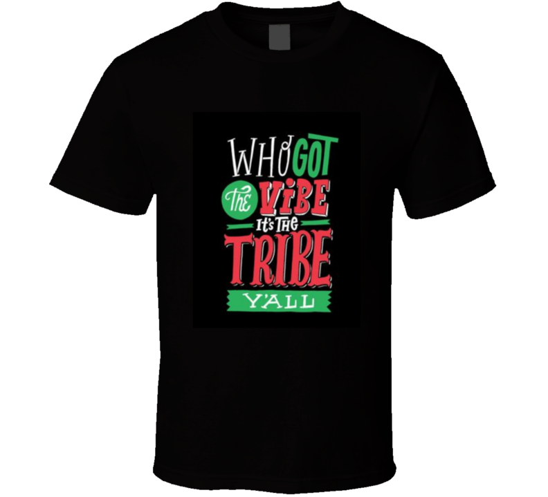 Who Got The Vibe? The Tribe  T Shirt