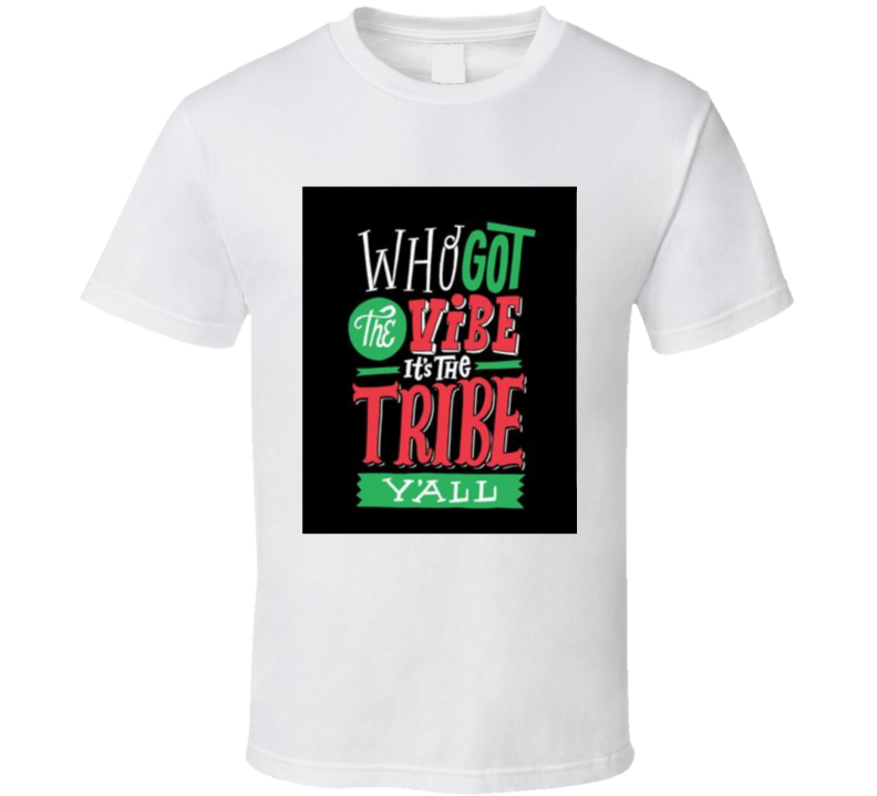 Who Got The Vibe? The Tribe  T Shirt