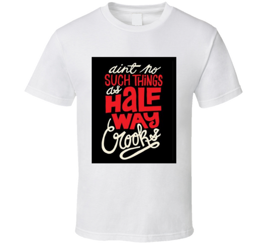 No Such Things As Half Way Crooks  T Shirt