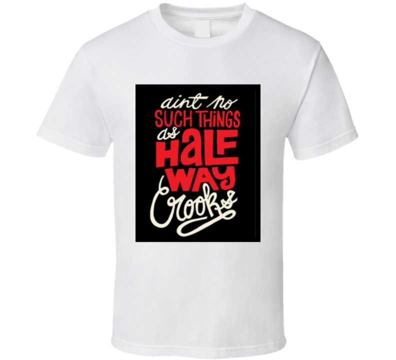 No Such Things As Half Way Crooks  T Shirt