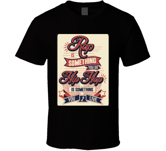 Rap Is Something You Do, Hip Hop Is ..  T Shirt