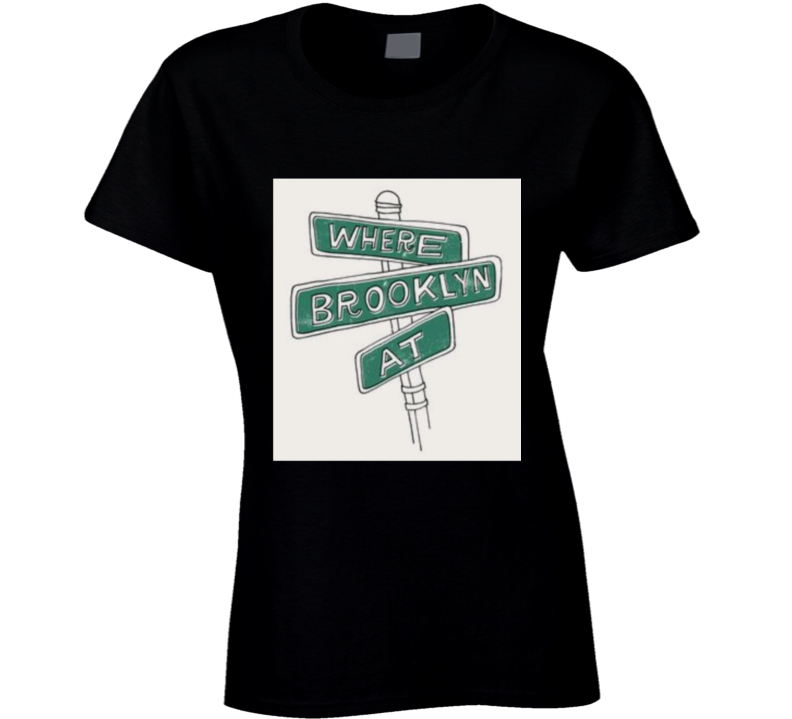 Where Brpoklyn At ? Black Ladies T Shirt