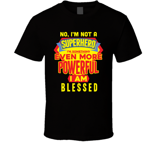 Not A Super Hero But Blessed  T Shirt