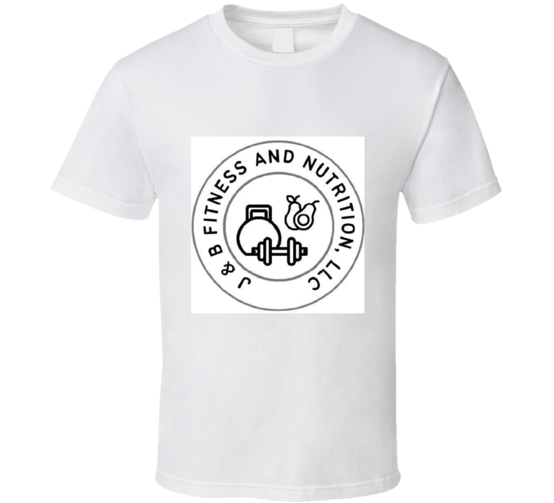 J &amp; B Fitness And Nutrition Llc  T Shirt