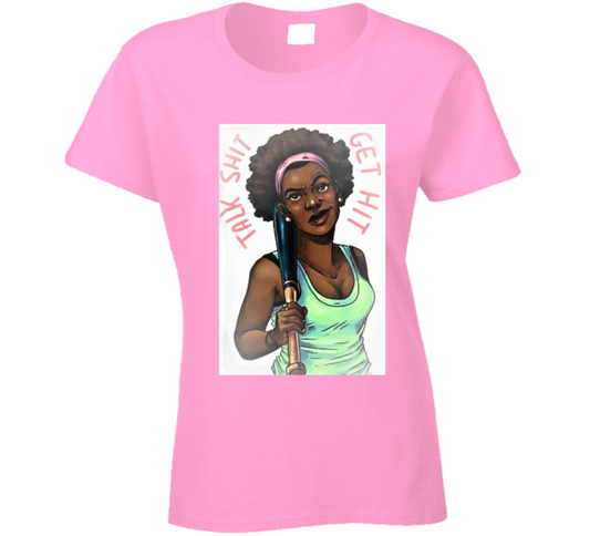 Talk It.. Get Hit ! Ladies T Shirt