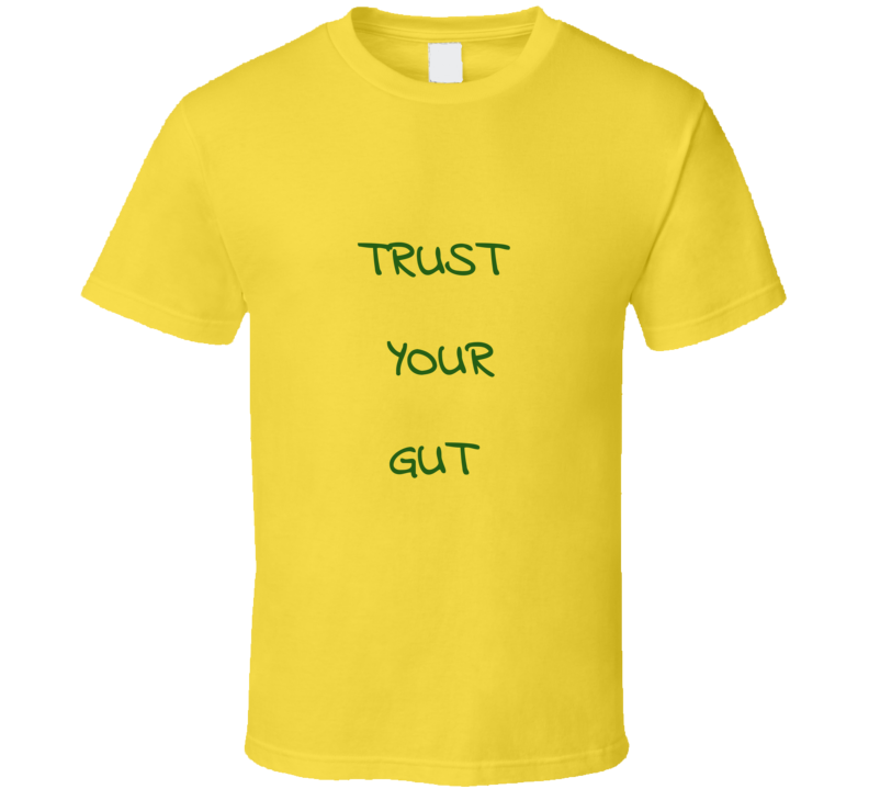 Trust Your Gut ( Gold )  T Shirt