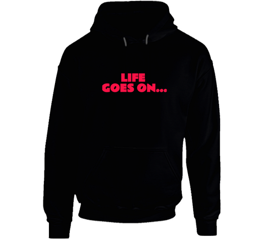 Life Goes On ( Black) Hoodie