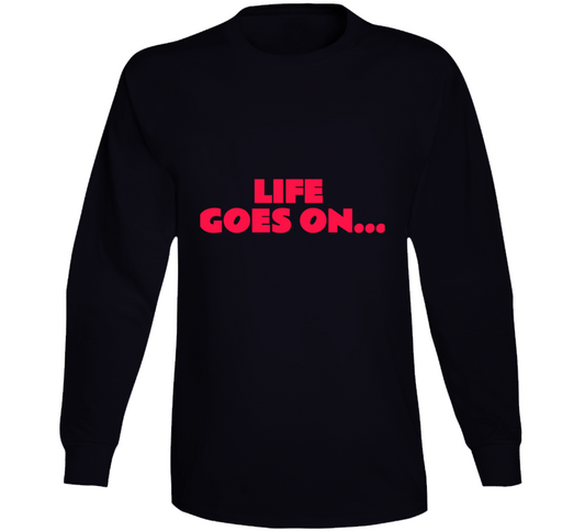 Life Goes On ( Black) Long Sleeve T Shirt