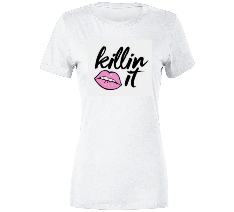 Killin' It  Ladies T Shirt