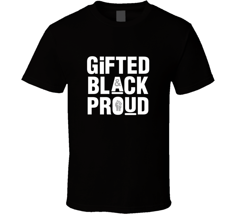 Gifted, Black And Proud ( Black ) T Shirt